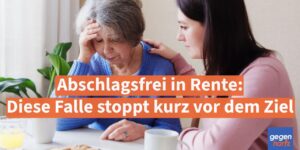Abschlagsfrei in Rente: Diese Falle stoppt kurz vor dem Ziel