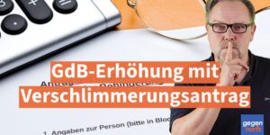 Schwerbehinderung: GdB-Erhöhung mit Verschlimmerungsantrag