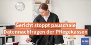 Pflegegeld: Gericht stoppt pauschale Datennachfragen der Pflegekassen