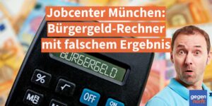 Jobcenter-Bürgergeld-Rechner mit rechtlich falschen Ergebnissen