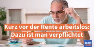 Kurz vor der Rente arbeitslos: Dazu ist man verpflichtet