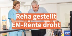 Reha gestellt, EM-Rente droht: So stoppen Sie die Umdeutung