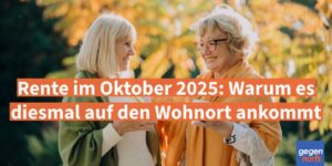 Rente im Oktober 2025: Warum es diesmal auf den Wohnort ankommt