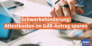 Schwerbehinderung: GdB-Antrag - nur so können eigene Kosten gespart werden