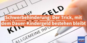 Schwerbehinderung: Der Trick, mit dem Dauer-Kindergeld bestehen bleibt
