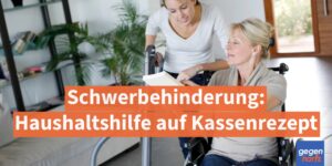 Schwerbehinderung: Haushaltshilfe auf Kassenrezept - So zahlt GKV auch ohne Pflegegrad