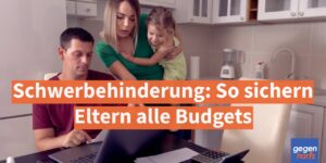 Schwerbehinderung: Bis zu 990 € Pflegegeld – so sichern Eltern alle Zusatzbudgets