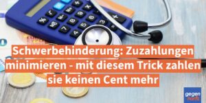 Schwerbehinderung: Zuzahlungen minimieren - mit diesem Trick zahlen sie keinen Cent mehr