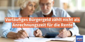 Vorläufiges Bürgergeld zählt nicht als Anrechnungszeit für die Rente