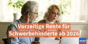 Vorzeitige Rente für Schwerbehinderte ab 2026: Mit und ohne Abschlag - Tabelle