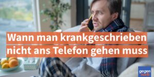 Krankengeld: Dann muss man krankgeschrieben nicht ans Telefon gehen