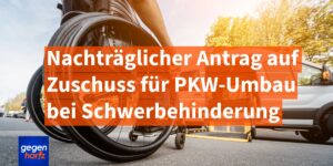 Schwerbehinderung: Nachträgliche Antragstellung auf behindertengerechte Auto-Zusatzausstattung möglich
