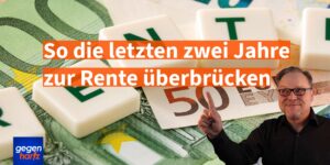 Rente: Zwei Jahre vor der Altersrente ohne Verlust überbrücken