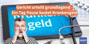 Krankengeld: Gericht urteilt grundlegend - Ein Tag Pause kostet Krankengeld