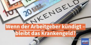 Krankengeld: Wenn der Arbeitgeber kündigt – bleibt das Krankengeld?
