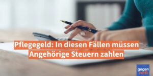 Pflegegeld: In diesen Fällen müssen Angehörige Steuern zahlen
