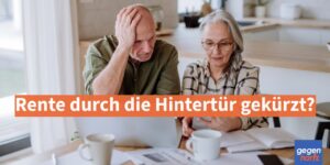 Rente durch die Hintertür gekürzt? - Die Rentenreform trifft die Falschen