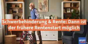 Schwerbehinderung & Rente: Dann ist der frühere Rentenstart möglich