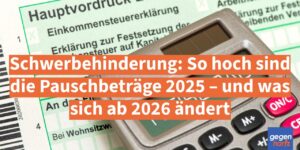 Schwerbehinderung: So hoch sind die Pauschbeträge 2025 – und was sich ab 2026 digital ändert