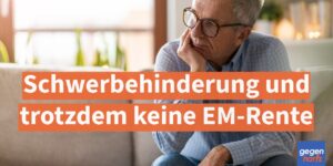 Schwerbehinderung und trotzdem keine EM-Rente: Das gilt 2025/2026