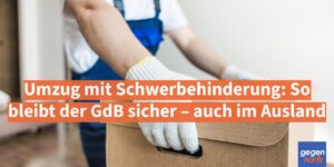Umzug mit Schwerbehinderung: So bleibt dein GdB sicher – auch im Ausland