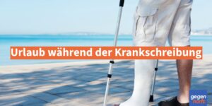 Krankengeld: Urlaub während der Krankschreibung - das ist erlaubt
