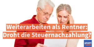 Rente: Weiterarbeiten als Rentnerin: Droht die Steuernachzahlung?