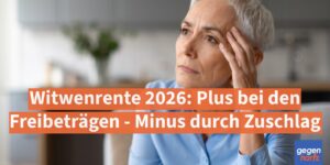 Witwenrente 2026: Plus bei den Freibeträgen - Minus durch Zuschlag