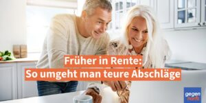 Früher in Rente: So umgeht man teure Abschläge