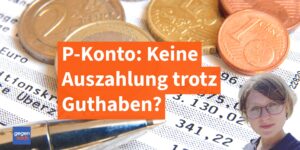P-Konto: Keine Auszahlung trotz Guthaben?