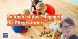 So hoch ist jetzt das Pflegegeld für Pflegekinder