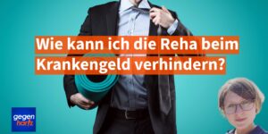 Krankengeld: Wie kann ich die Reha verhindern? Zehn Wochen, die es in sich haben