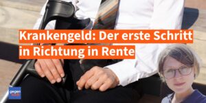Krankengeld: Kasse fordert zur Reha auf - der erste Schritt in Richtung Rente