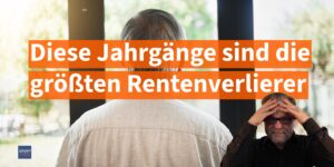 Rentenverlierer: Diese Jahrgänge bekommen am wenigsten Rente