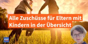 Elterngeld, Kindergeld, Kinderzuschlag: Rund 1.000 Euro im Monat mit diesen Zuschüssen