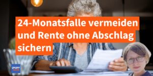 Rente: 24-Monats-Falle vermeiden und Frührente mit 63 ohne Abschlag sichern