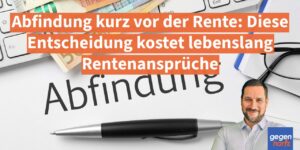 Abfindung kurz vor der Rente: Diese Entscheidung kostet lebenslang Rentenansprüche