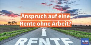 Anspruch auf eine Rente ohne Arbeit?