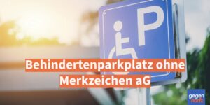 Schwerbehinderung: Behindertenparkplatz auch ohne Merkzeichen aG