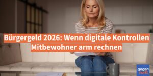 Bürgergeld 2026: Wenn digitale Kontrollen Mitbewohner arm rechnen
