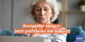 Schwerbehinderung: Bussgelder steigen - jetzt profitieren mit GdB ≥ 50