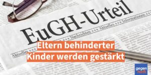 Schwerbehinderung: Eltern behinderter Kinder werden mit EuGH Urteil gestärkt