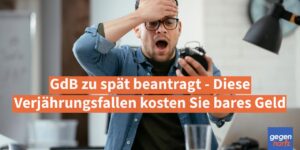 Schwerbehinderung: GdB zu spät beantragt - Diese Verjährungsfallen kosten Sie bares Geld