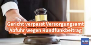 Schwerbehinderung: Gericht verpasst Versorgungsamt Abfuhr wegen Rundfunkbeitrag