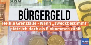 Bürgergeld: Heikle Grenzfälle - Wenn „zweckbestimmt“ plötzlich doch als Einkommen zählt
