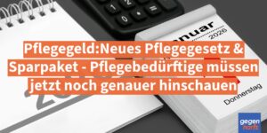 Pflegegeld: Neues Pflegegesetz & Sparpaket - Pflegebedรผrftige mรผssen jetzt noch genauer hinschauen