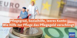 Pflegegrad, Sozialhilfe, leeres Konto: Hilfe zur Pflege verschlingt Pflegegeld