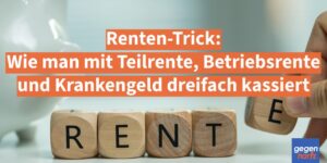Renten-Trick: Wie man mit Teilrente, Betriebsrente und Krankengeld dreifach kassiert