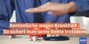 Rente: Rentenlücke wegen Krankheit - So sichert man seine Rente trotzdem