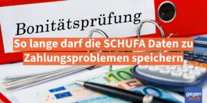 Schulden: Nur so lange darf die SCHUFA Daten zu Zahlungsproblemen speichern